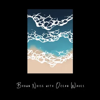 Brown Noise with Ocean Waves, Loopable by ASMR Sea Waves