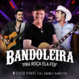 Bandoleira - Pra Roça Ela Foi by Wilceu Pause