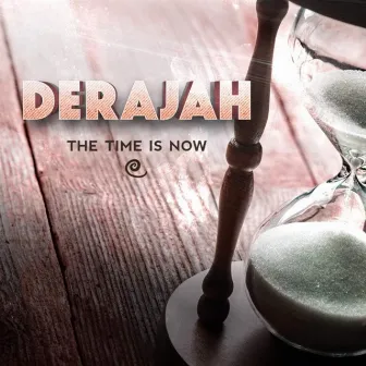 The Time Is Now by Derajah