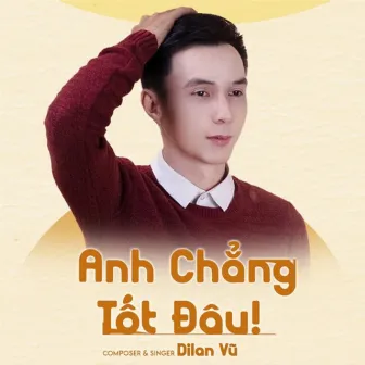 Anh Chẳng Tốt Đâu by Dilan Vũ