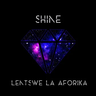 Shine by Lentswe La Aforika