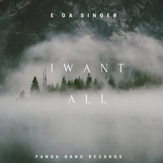 I want it all by E Da Singer