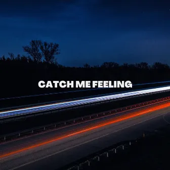 Catch Me Feeling by Unknown Artist