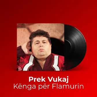 Kënga për Flamurin by Prek Vukaj