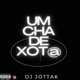 Um Cha de Xot@ by Dj Jottak