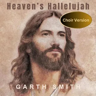 Heaven's Hallelujah (Choir Version) by Garth Smith