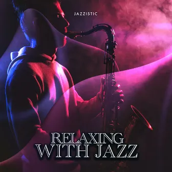 Relaxing with Jazz by Jazzistic