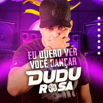 Eu Quero Ver Você Dançar by Dudu Rosa