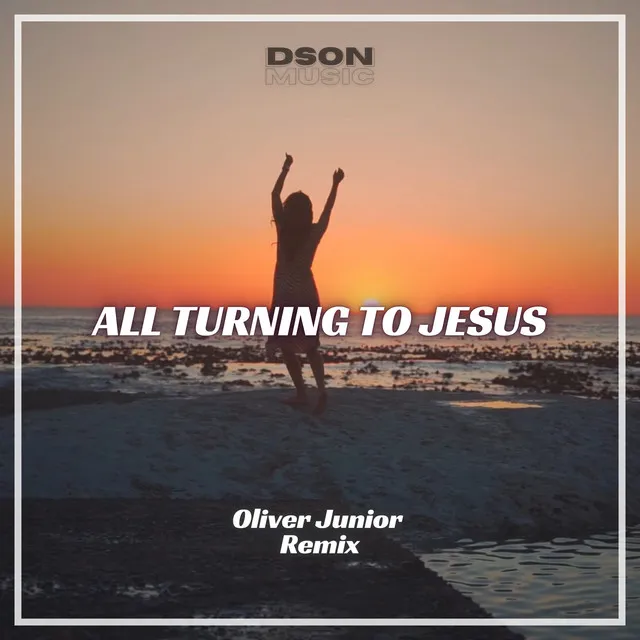 All Turning To Jesus - Oliver Junior Remix