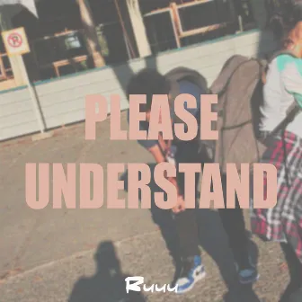 Please, Understand by Ruuu