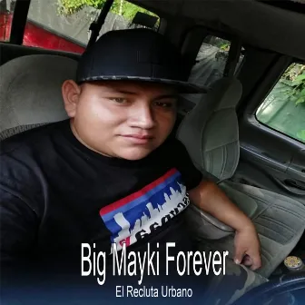 Big Mayki Forever by El Recluta Urbano