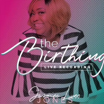 The Birthing: The Live Recording by Jazmine Lynn Jones