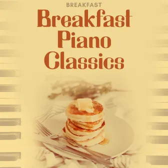 Breakfast Piano Classics by Breakfast