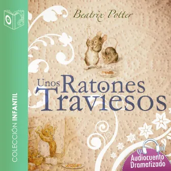 Unos ratones traviesos - Dramatizado by Beatrix Potter