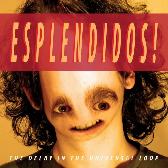 Esplendidos! by The Delay in the Universal Loop