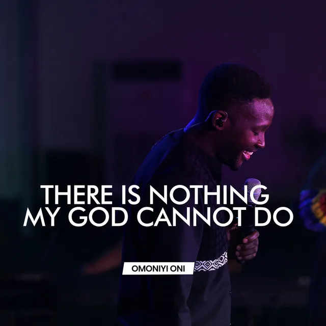 There Is Nothing My God Cannot Do