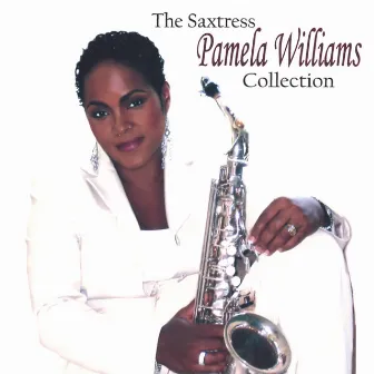 The Saxtress Pamela Williams Collection by Pamela Williams