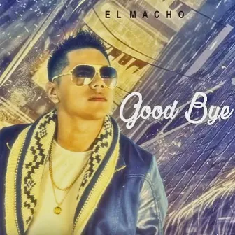 Good Bye by El Macho