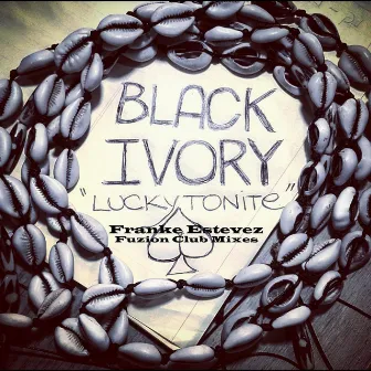 Lucky Tonite (Franke Estevez Fuzion Club Mixes) by Black Ivory