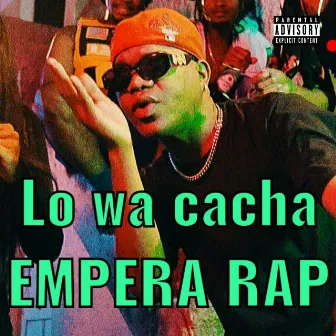 Lo Wa Cacha by Empera Rap