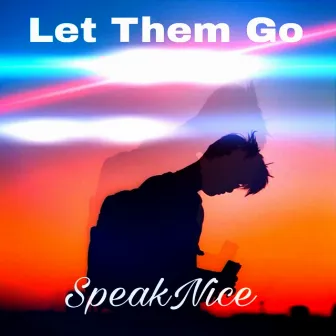 Let Them Go by SpeakNice