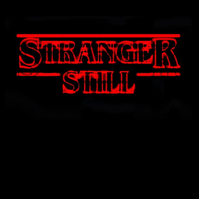 Stranger Still