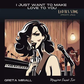 I just want to make love to you by Greta Mirall