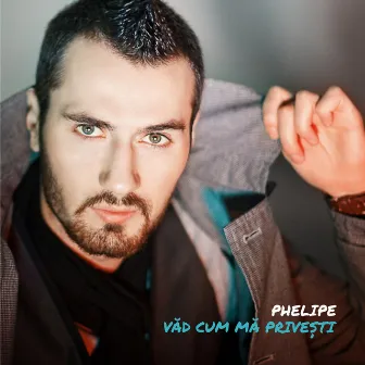 Vad cum ma privesti by Phelipe