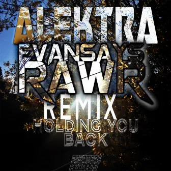 Holding You Back (EvanSaysRawr Remix) by Alektra