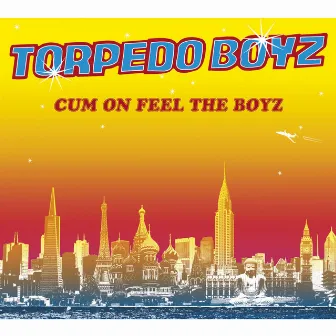 Cum On Feel The Boyz by Torpedo Boyz