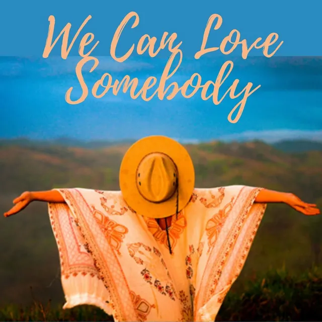 We Can Love Somebody