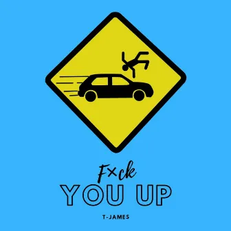 Fuck You Up by T-James