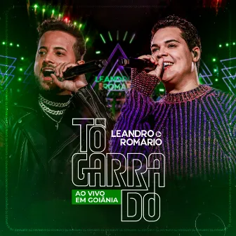 Tô Garrado - Ao Vivo em Goiânia by Leandro & Romário