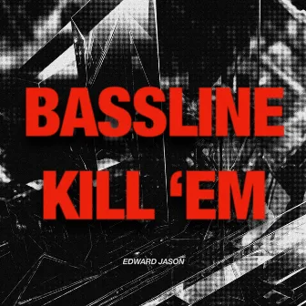 Bassline Kill'em by Edward Jason