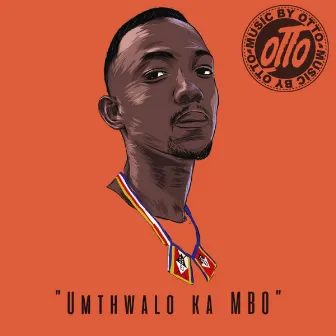 Umthwalo Ka MBO by MusicbyOTTO