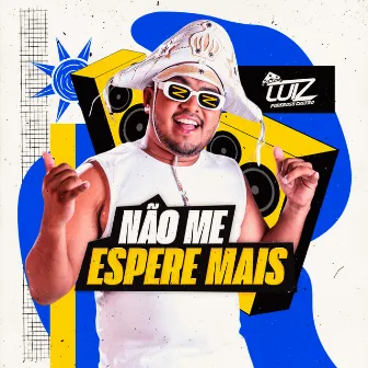 Não Me Espere Mais by Luiz Poderoso Chefão