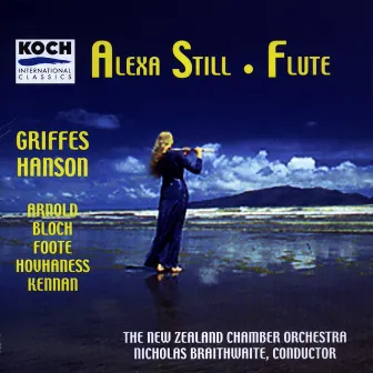 Still, Alexa - Music For Flute & Orchestra By Arnold, Griffes, Hanson, Hovhaness, Bloch, Foote by Alexa Still