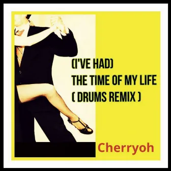 (I've Had) the Time of My Life [Drums Remix] by Cherryoh