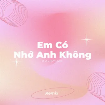 Em Có Nhớ Anh Không (Remix) by Hiya