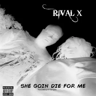 She Goin' Die for Me by Rival X