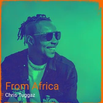 From Africa by Chris Tuggaz