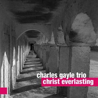 Christ Everlasting by Charles Gayle Trio