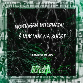 Montagem Internatal - É Vuk Vuk na Bucet by DJ MARCO DA DZ7