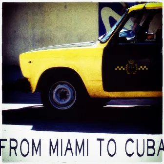 From Miami to Cuba by Abbe Lane