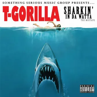 Sharkin' In Da Watta by T-Gorilla