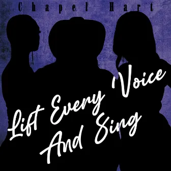 Lift Every Voice and Sing by Chapel Hart