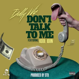 Don't Talk To Me by Bully Wiz