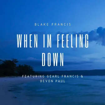 When I'm Feeling Down by Blake Francis