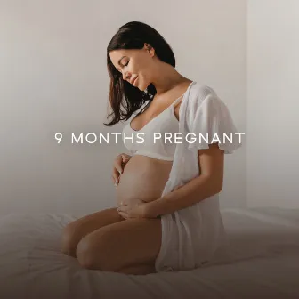 9 Months Pregnant: Music for Mother and Baby by Emotional Well Being Collection