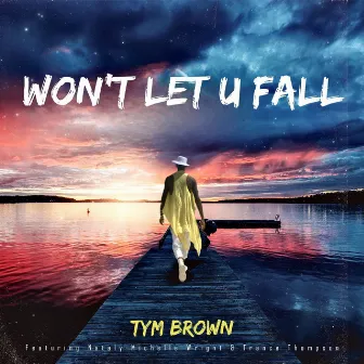 Won't Let U Fall by Tym Brown